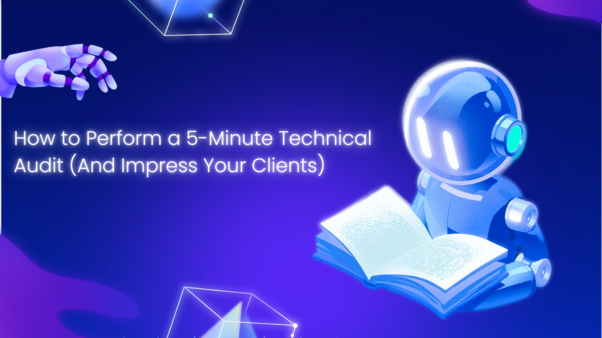 How to Perform a 5-Minute Technical Audit (And Impress Your Clients)