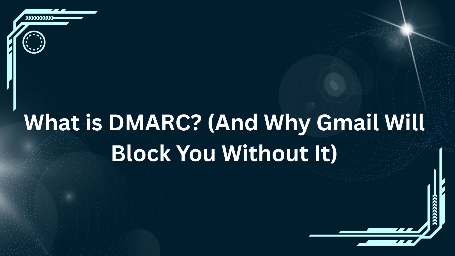 What is DMARC? (And Why Gmail Will Block You Without It)