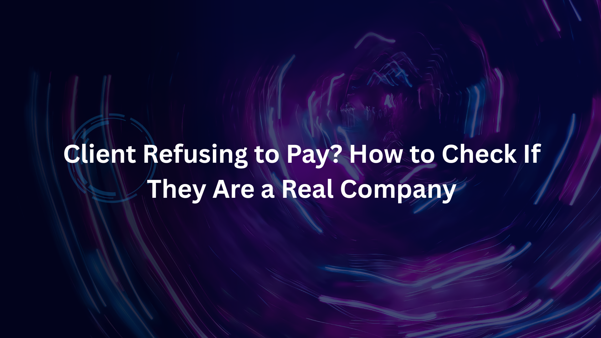Client Refusing to Pay? How to Check If They Are a Real Company