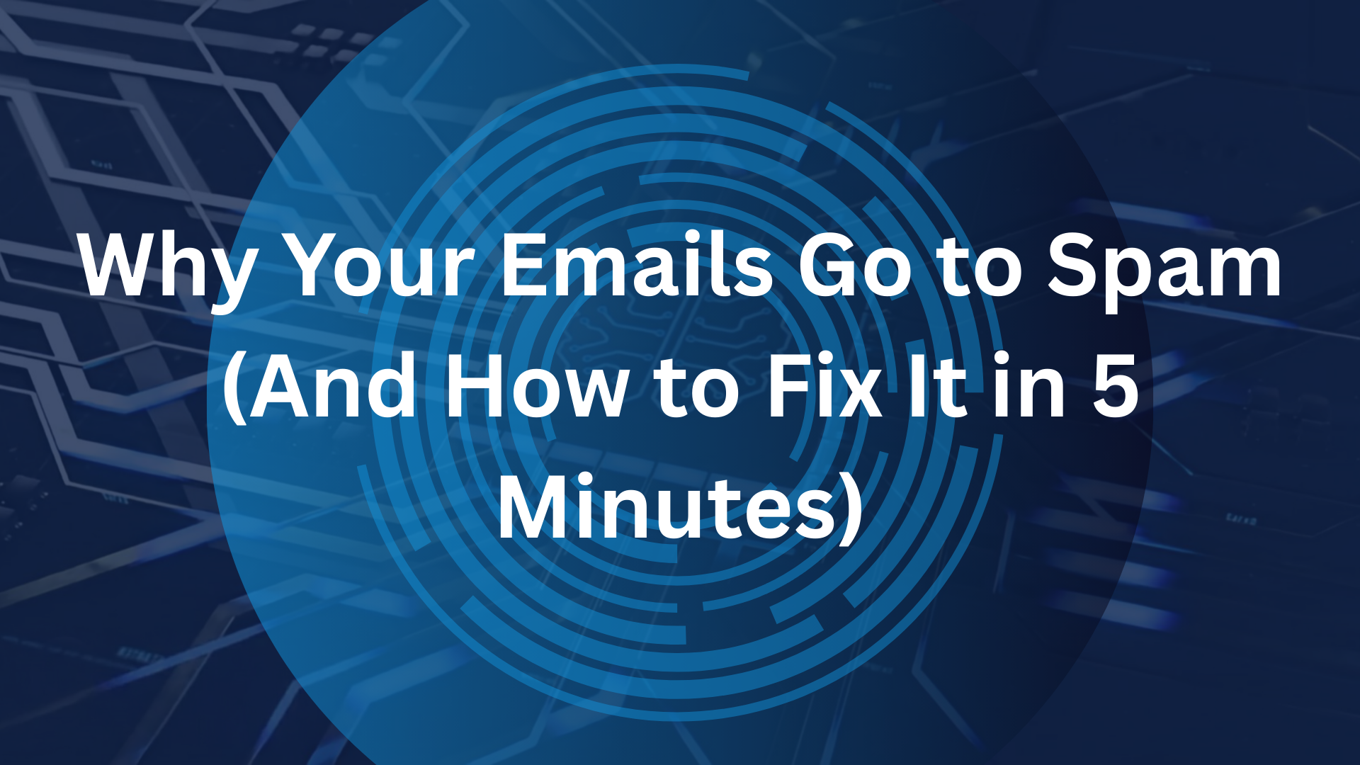 Why Your Emails Go to Spam (And How to Fix It in 5 Minutes)