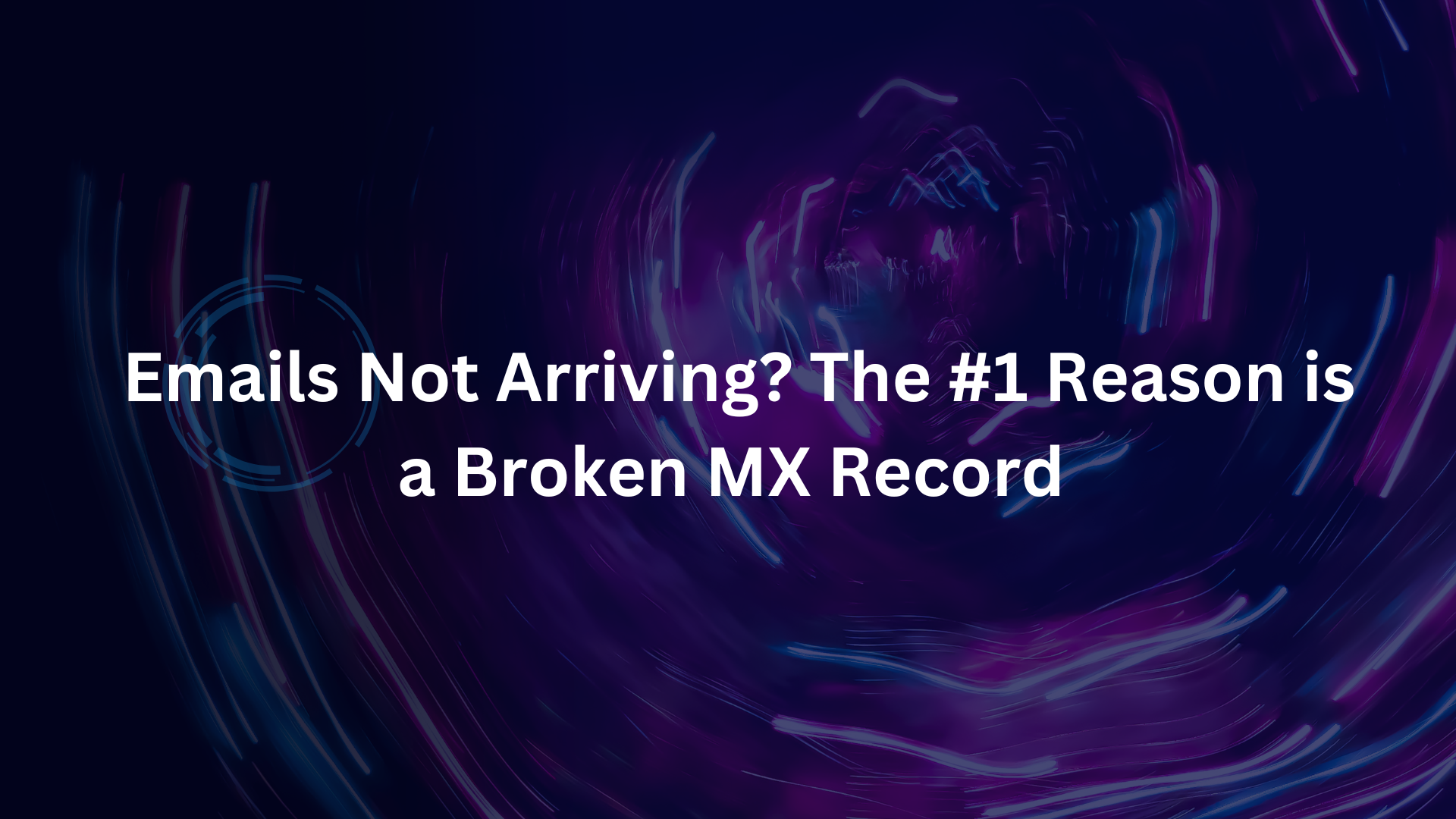 Emails Not Arriving? The #1 Reason is a Broken MX Record