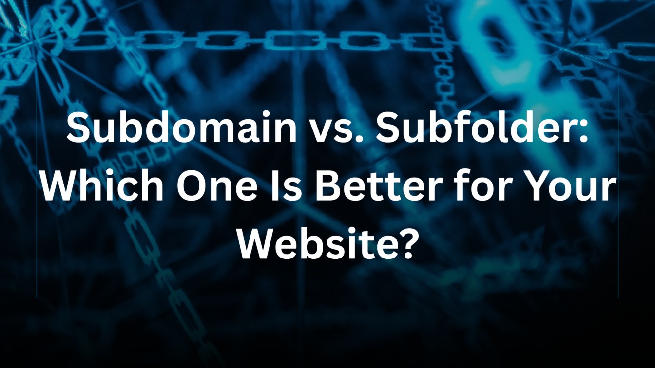 Subdomain vs. Subfolder: Which One Is Better for Your Website?