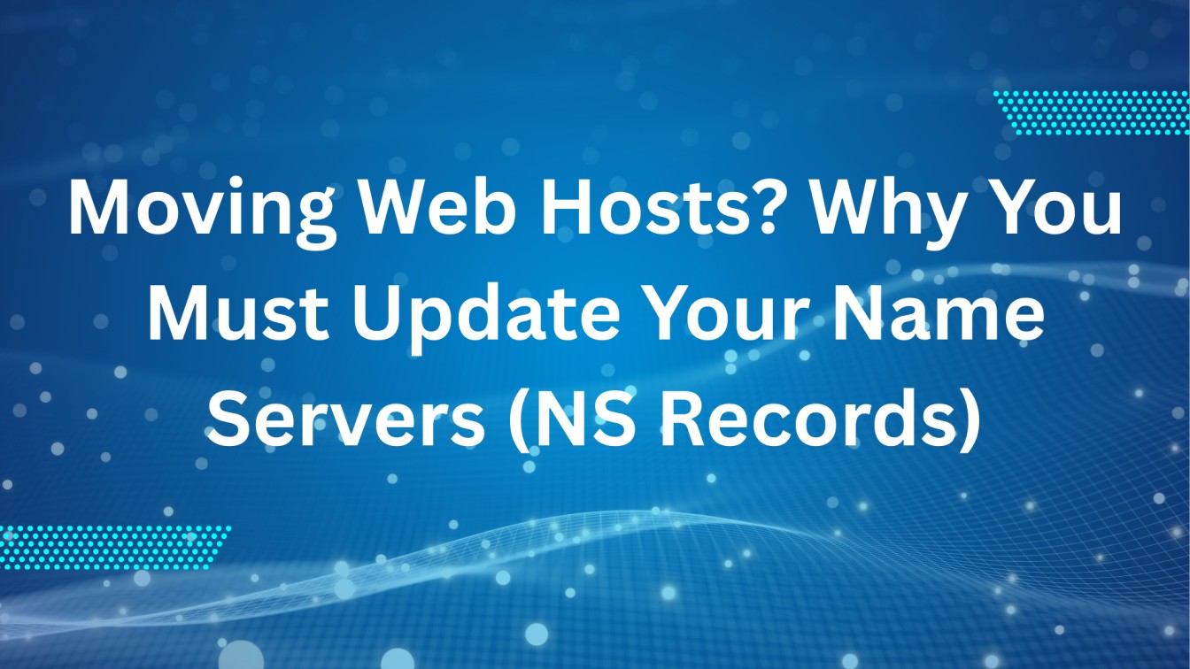 Moving Web Hosts? Why You Must Update Your Name Servers (NS Records)