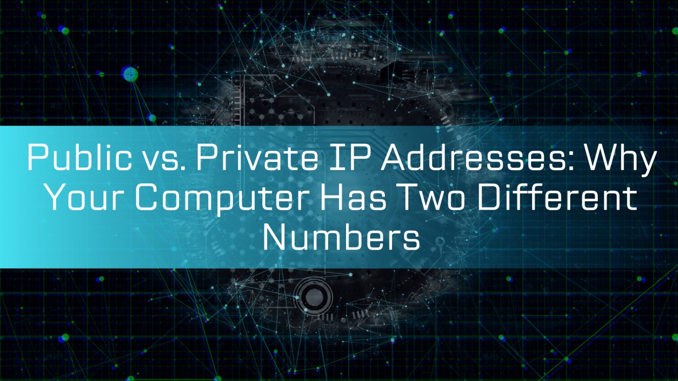 Public vs. Private IP Addresses: Why Your Computer Has Two Different Numbers